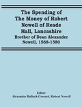 Cover: The Spending Of The Money Of Robert Nowell Of Reade Hall, Lancashire - ALPHA EDITION