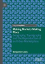 Cover: Making Markets Making Place - Palgrave Pivot