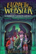 Cover: Elizabeth Webster and the Chamber of Stolen Ghosts - Little, Brown Books for Young Readers