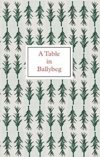 Enlarge image Cover: A Table in Ballybeg - Coracle Press