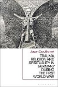 Cover: Trauma, Religion and Spirituality in Germany during the First World War - Bloomsbury Academic