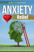 Cover: Anxiety Relief: Self Help (With Heart) For Anxiety, Panic Attacks, And Stress Management - John Crawford