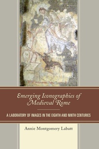 Enlarge image Cover: Emerging Iconographies of Medieval Rome - Lexington Books
