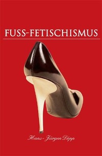 Abbildung von: Fuss-Fetischismus - Parkstone Press USA, Limited