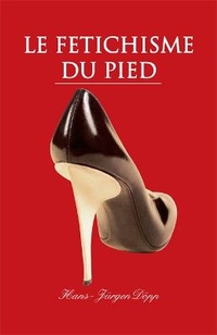 Abbildung von: Le Fetichisme Du Pied - Parkstone Press USA, Limited