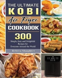 Abbildung von: The Ultimate KOBI Air Fryer Cookbook - Rebeca Slaughter