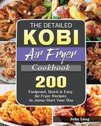 Abbildung von: The Detailed KOBI Air Fryer Cookbook - John Long