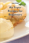 Cover: Air Fryer Recipes for Beginners - Linda Wang