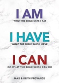 Cover: I Am Who the Bible Says I Am, I Have What the Bible Says I Have, I Can Do What the Bible Says I Can Do - Word & Spirit Resources, LLC