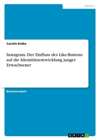 Abbildung von: Instagram. Der Einfluss des Like-Buttons auf die Identitaetsentwicklung junger Erwachsener - GRIN Verlag