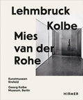 Cover: Lehmbruck - Kolbe - Mies van der Rohe - Hirmer