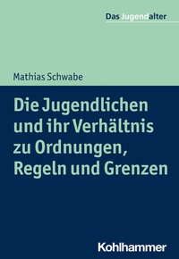 Abbildung von: Die Jugendlichen und ihr Verhältnis zu Ordnungen, Regeln und Grenzen - Kohlhammer