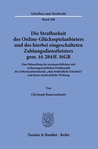 Abbildung von: Die Strafbarkeit des Online-Glücksspielanbieters und des hierbei eingeschalteten Zahlungsdienstleisters gem. §§ 284 ff. StGB. - Duncker & Humblot