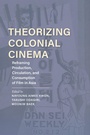 Cover: Theorizing Colonial Cinema - Indiana University Press