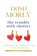 Cover: The Trouble with Choices - TRISH MOREY