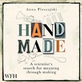 Cover: Handmade: A Scientist's Search for Meaning Through Making - W F Howes Ltd