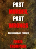 Cover: Past Murder, Past Wrongs (A Gordon Crane Thriller, #3) - A Gordon Crane Thriller