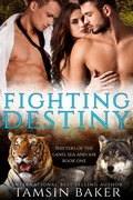 Cover: Fighting Destiny (The shifters of the land, sea and air., #1) - Tamsin Baker