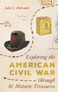 Cover: Exploring the American Civil War through 50 Historic Treasures - Rowman & Littlefield Publishers