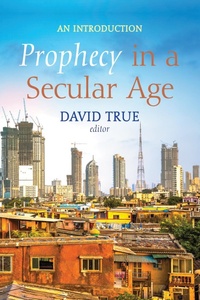 Enlarge image Cover: Prophecy in a Secular Age - Wipf and Stock Publishers