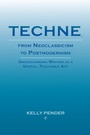Cover: Techne, from Neoclassicism to Postmodernism - Parlor Press, LLC