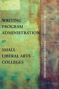 Abbildung von: Writing Program Administration at Small Liberal Arts Colleges - Parlor Press, LLC