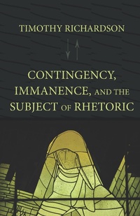 Abbildung von: Contingency, Immanence, and the Subject of Rhetoric - Parlor Press, LLC