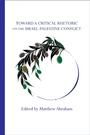 Cover: Toward a Critical Rhetoric on the Israel-Palestine Conflict - Parlor Press, LLC