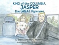 Cover: King of the Columbia, JASPER the GREAT Pyrenees - Humble Publishing