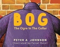 Cover: BOG...the ogre in the cellar - Peter A Johnson