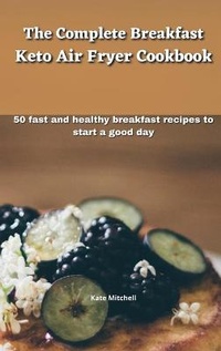 Enlarge image Cover: The Complete Breakfast Keto Air Fryer Cookbook - Ouroboros Ltd