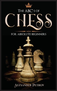 Enlarge image Cover: The ABC's of Chess for Absolute Beginners - Andromeda Publishing Ltd
