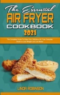 Cover: The Essential Air Fryer Cookbook 2021 - Linda Robinson