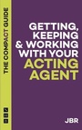 Cover: Getting, Keeping & Working with Your Acting Agent: The Compact Guide - Nick Hern Books