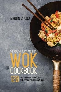 Abbildung von: The Healthy, Quick, and Easy Wok Cookbook - GMD Publishing LTD