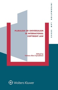 Abbildung von: Pluralism or Universalism in International Copyright Law - Kluwer Law International