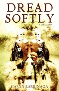 Cover: Dread Softly - Twisted Tree Press