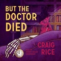 Cover: But the Doctor Died - Blackstone Publishing