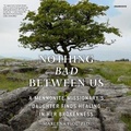 Cover: Nothing Bad Between Us - Blackstone Publishing