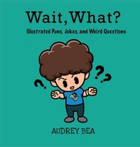 Enlarge image Cover: Wait, What? - Xist Publishing