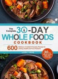 Cover: The Complete 30-Day Whole Foods Cookbook - Beaconhouse