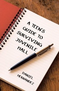 Cover: A Teen's Guide to Surviving Juvenile Hall - WestBow Press