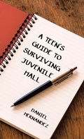 Cover: A Teen's Guide to Surviving Juvenile Hall - WestBow Press