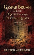 Cover: Gaspar Brown and the Mystery of the Yucat?n Legacy - Alastaya Press