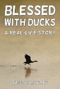 Cover: Blessed with Ducks - Tristan Mowrey Author