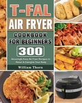 Cover: T-fal Air Fryer Cookbook for Beginners - William Thorn