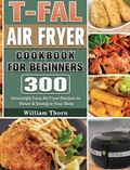 Cover: T-fal Air Fryer Cookbook for Beginners - William Thorn