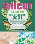 Cover: Cricut Maker for Beginners 2021 - John Stapleton