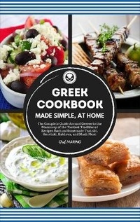 Abbildung von: GREEK COOKBOOK Made Simple, at Home The Complete Guide Around Greece to the Discovery of the Tastiest Traditional Recipes Such as Homemade Tzatziki, Souvlaki, Baklava and Much More - BIANCONI PUBLISHER LTD