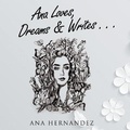 Cover: Ana Loves, Dreams and Writes - Ana Hernandez